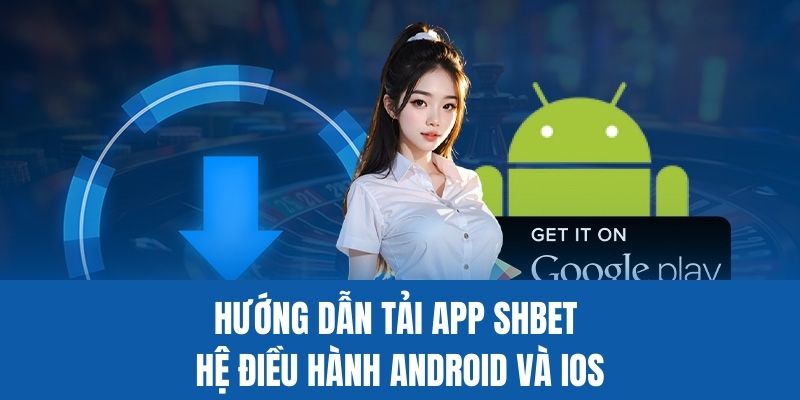 Tải App SHBET - Trải Nghiệm Số 1 Không Thể Bỏ Qua Năm 2025 2 Hướng dẫn tải app và cài đặt SHBET điện thoại Android và iOS