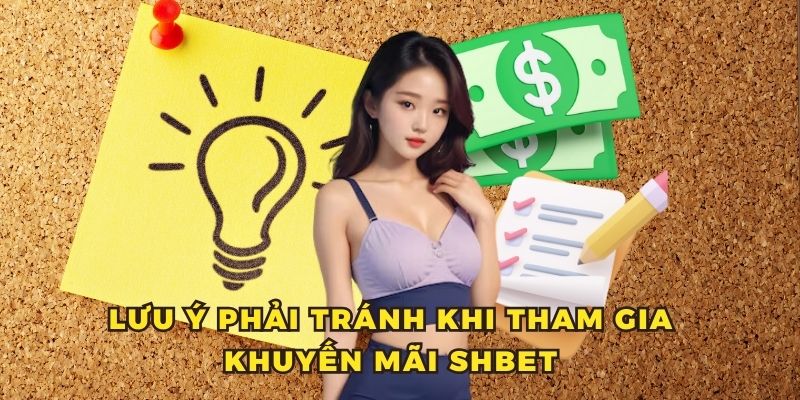 khuyến mãi shbet 3 Lưu ý phải tránh khi tham gia khuyến mãi Shbet